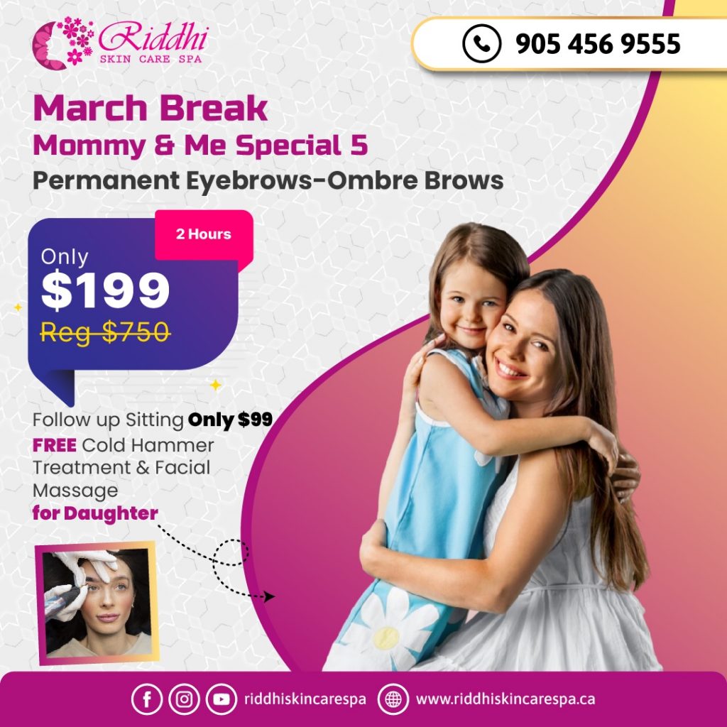 March Break Special Riddhi Skin Care Spa & Esthetics